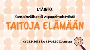 Graafinen kuva, jossa teksti "Etäfino: Kansainvälisestä vapaaehtoistyöstä taitoja elämään, ke 22.9.2021 klo 18–19.30 Zoomissa"